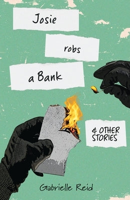 Josie Robs a Bank (and other stories) by Reid, Gabrielle