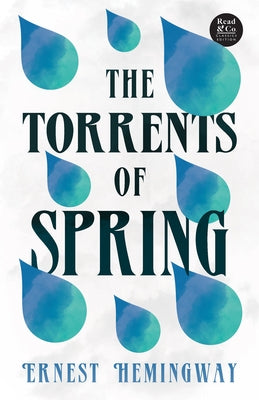 The Torrents of Spring (Read & Co. Classics Edition);With the Introductory Essay 'The Jazz Age Literature of the Lost Generation ' by Hemingway, Ernest