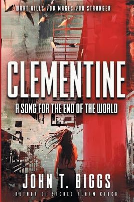 Clementine: A Song for the End of the World by Biggs, John T.