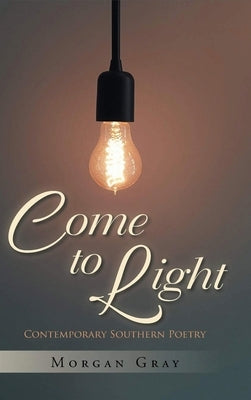 Come to Light by Gray, Morgan