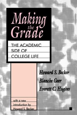 Making the Grade: The Academic Side of College Life by Becker, Howard S.