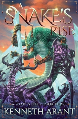 A Snake's Rise by Arant, Kenneth