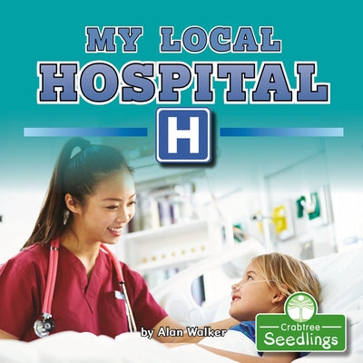 My Local Hospital by Walker, Alan