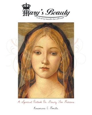 Mary's Beauty: A Spiritual Outlook on Beauty for Preteens by Pomilla, Rosemarie C.