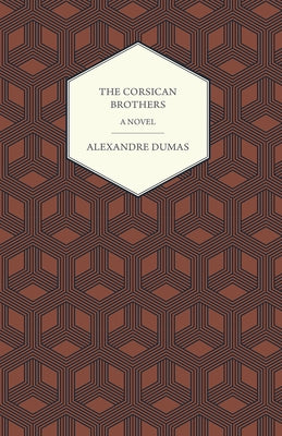 The Corsican Brothers - A Novel by Dumas, Alexandre