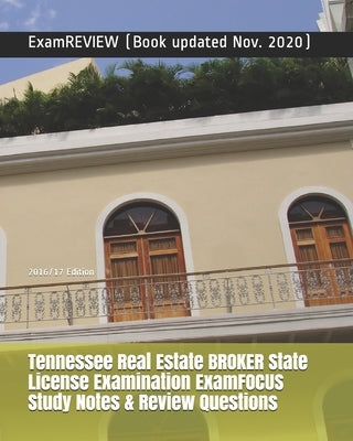 Tennessee Real Estate BROKER State License Examination ExamFOCUS Study Notes & Review Questions 2016/17 Edition by Examreview