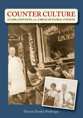 Counter Culture: Clams, Convents and a Circle of Global Citizens by Dunfey-Freiburger, Eleanor