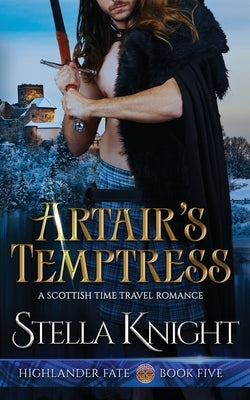 Artair's Temptress: A Scottish Time Travel Romance by Knight, Stella