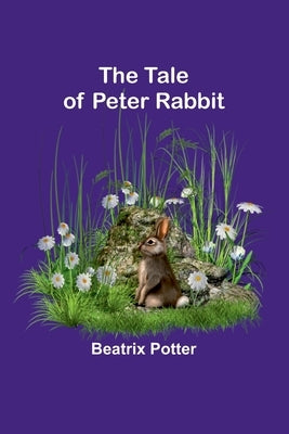 The Tale of Peter Rabbit by Potter, Beatrix