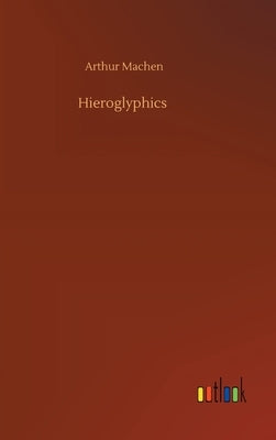 Hieroglyphics by Machen, Arthur