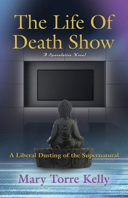 The Life Of Death Show by Kelly, Mary Torre