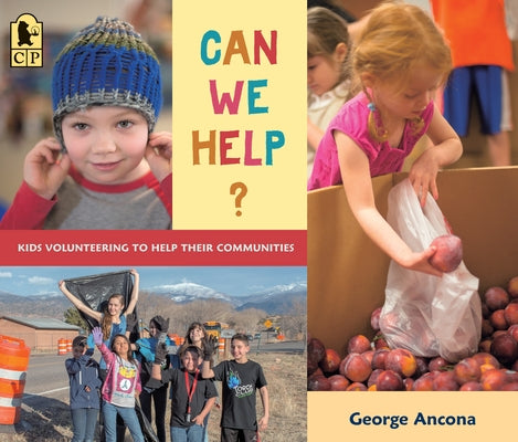 Can We Help?: Kids Volunteering to Help Their Communities by Ancona, George