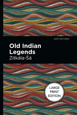 Old Indian Legends: Large Print Edition by Zitkala-Sa