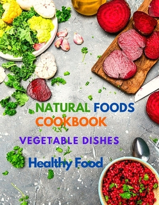 400+ Delicious Plant-Based Recipes: Natural Foods Cookbook, Vegetable Dishes, and Healthy Food by Fried