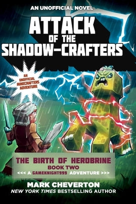 Attack of the Shadow-Crafters: The Birth of Herobrine Book Two: A Gameknight999 Adventure: An Unofficial Minecrafters Adventure by Cheverton, Mark