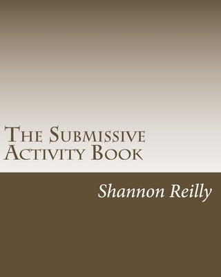 The Submissive Activity Book: Building Blocks To Better Service by Reilly, Shannon