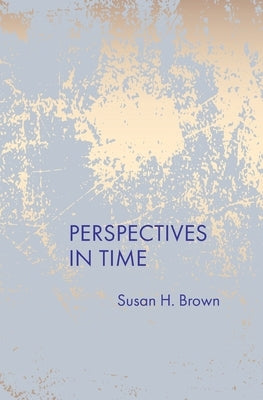 Perspectives In Time by Brown, Susan H.