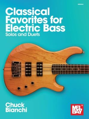 Classical Favorites for Electric Bass by Bianchi, Chuck