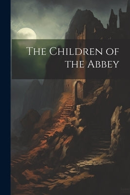 The Children of the Abbey by Anonymous