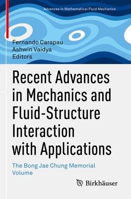 Recent Advances in Mechanics and Fluid-Structure Interaction with Applications: The Bong Jae Chung Memorial Volume by Carapau, Fernando