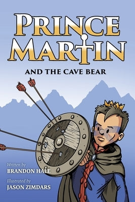 Prince Martin and the Cave Bear: Two Kids, Colossal Courage, and a Classic Quest by Hale, Brandon