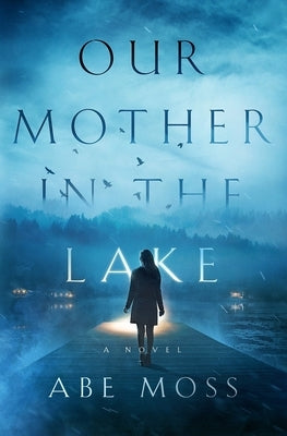 Our Mother in the Lake by Moss, Abe