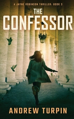 The Confessor: A Jayne Robinson Thriller, Book 3 by Turpin, Andrew