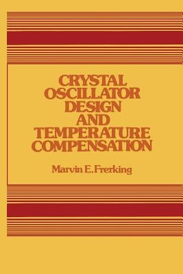 Crystal Oscillator Design and Temperature Compensation by Frerking, Marvin