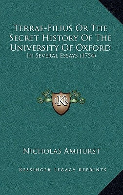 Terrae-Filius Or The Secret History Of The University Of Oxford: In Several Essays (1754) by Amhurst, Nicholas