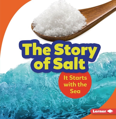 The Story of Salt: It Starts with the Sea by Owings, Lisa