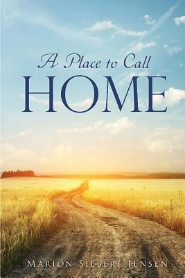 A Place to Call Home by Jensen, Marion Siebert