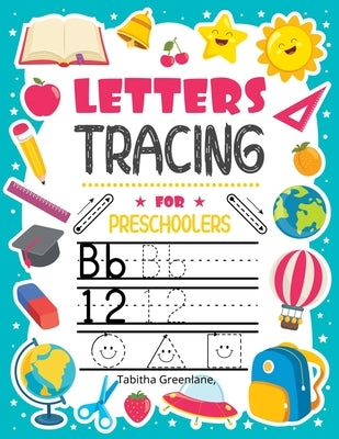 Letters tracing for preschoolers: Amazing Activity BookPractice Letters Numbers Shapes&LinesHandwriting for KindergartenAges 3-5Following Directions by Greenlane, Tabitha