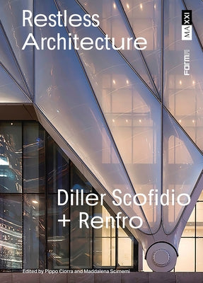 Restless Architecture: Diller Scofidio + Renfro by Ciorra, Pippo