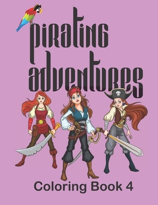 Pirating Adventures: Coloring Book 4 by Snizek, Ann