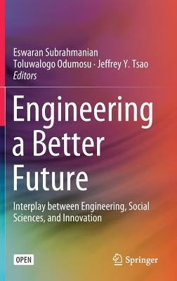 Engineering a Better Future: Interplay Between Engineering, Social Sciences, and Innovation by Subrahmanian, Eswaran