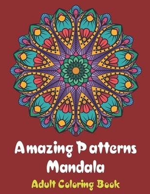 Amazing Patterns Mandala Adult Coloring Book: Coloring books for adults fantastic geometric mandala Stress Relieving Patterns Paperback for men and wo by Flash4, Issam Bakkali