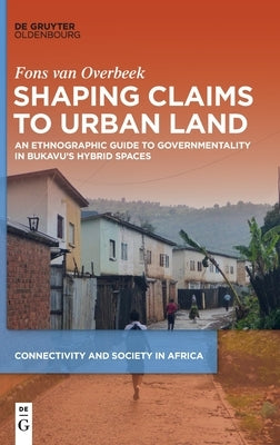 Shaping Claims to Urban Land by Overbeek, Fons Van