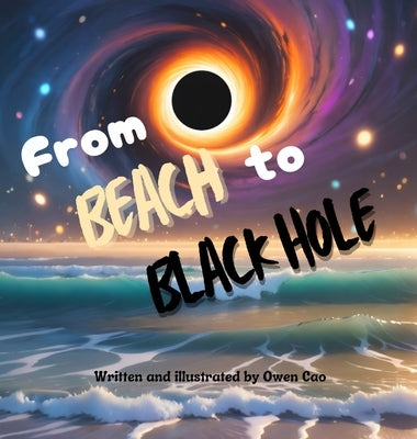 From Beach to Black Hole by Cao, Owen