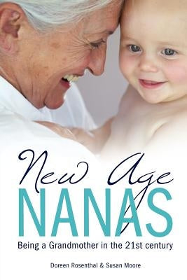 New Age Nanas: Being a Grandmother in the 21st Century by Moore, Susan