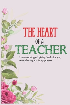 The Heart Of A Teacher I Have Not Stopped Giving Thanks For You Remembering You In My Prayers: Teacher Appreciation Gift, Teacher Thank You Gift, Teac by Notes, Cool