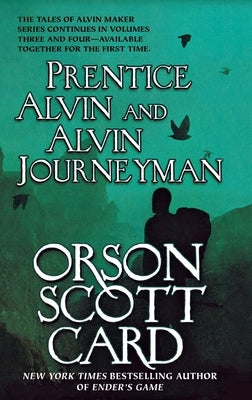 Prentice Alvin and Alvin Journeyman: The Third and Fourth Volumes of the Tales of Alvin Maker by Card, Orson Scott