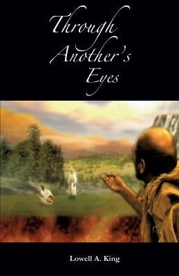 Through Another's Eyes by King, Lowell a.