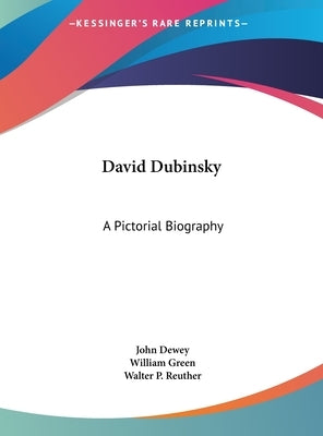 David Dubinsky: A Pictorial Biography by Dewey, John