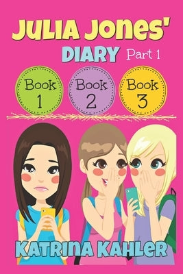 Julia Jones' Diary - Part One: Books 1 - 3 by Kahler, Katrina