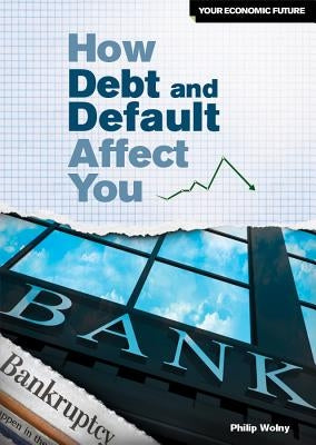 How Debt and Default Affect You by Wolny, Philip