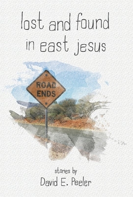 Lost and Found In East Jesus by Peeler, David E.