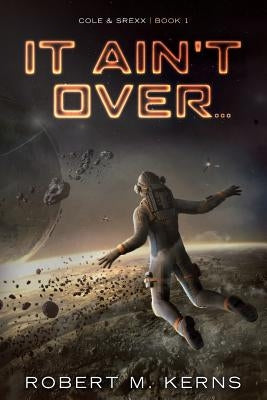 It Ain't Over... by Kerns, Robert M.