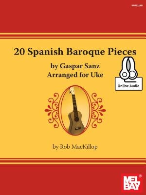 20 Spanish Baroque Pieces by Gaspar Sanz Arranged for Uke by Rob MacKillop