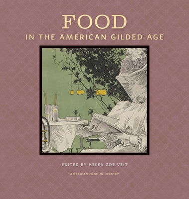 Food in the American Gilded Age by Veit, Helen Zoe