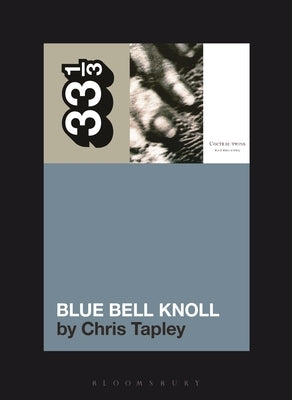 Cocteau Twins' Blue Bell Knoll by Tapley, Chris